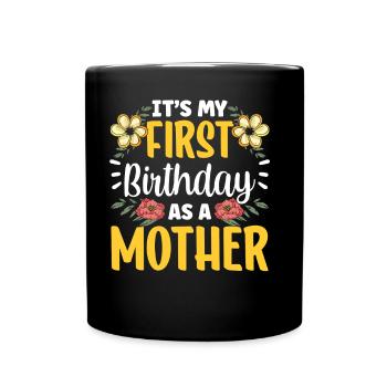Es Ist Mein Erster Geburtstag Als Mutter Mami Mama - Tasse einfarbig - Schwarz - Vorne