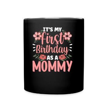 Es Ist Mein Erster Geburtstag Als Mami Mama Party - Tasse einfarbig - Schwarz - Vorne