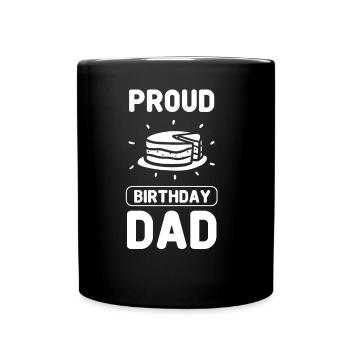 Proud Birthday Dad Birthday Daddy Father - Full Colour Mug - black - Front