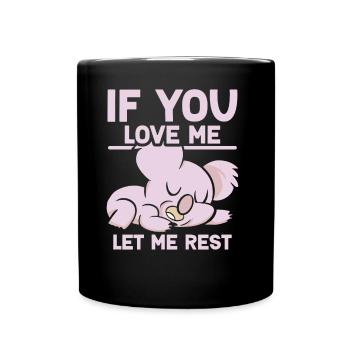 Wenn Du Mich Liebst Lass Mich Ruhen Koalas Koala - Tasse einfarbig - Schwarz - Vorne