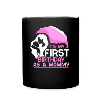Es Ist Mein Erster Geburtstag Als Mami Mama Party - Tasse einfarbig - Schwarz - Vorne