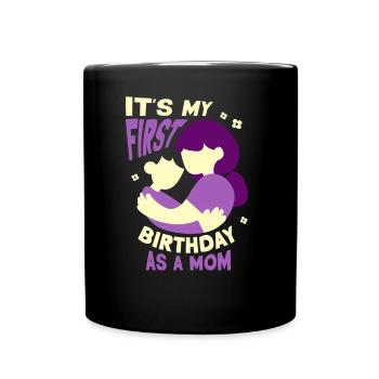 Es Ist Mein Erster Geburtstag Als Mutter Mama Mami - Tasse einfarbig - Schwarz - Vorne