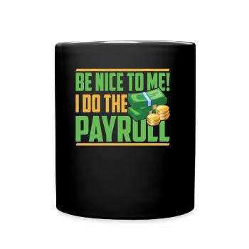 Soyez gentil avec moi! Je fais la paie - Mug uni - noir - Devant
