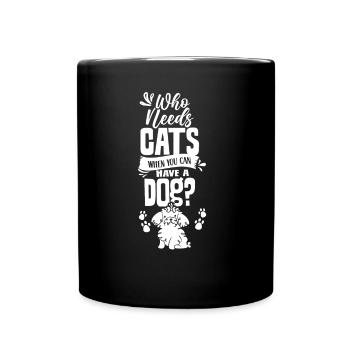 Wer Braucht Katzen Wenn Man Einen Hund Haben Kann - Tasse einfarbig - Schwarz - Vorne