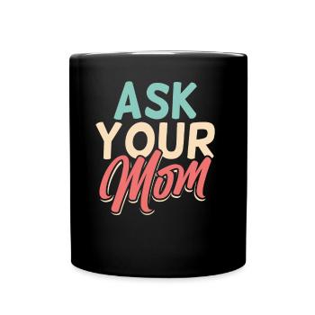 Ask Your Mom Daddy Dad Father Day Father - Full Colour Mug - black - Front