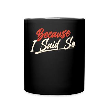 Weil Ich Es Sage Vater Papa Papi Vater Tag - Tasse einfarbig - Schwarz - Vorne
