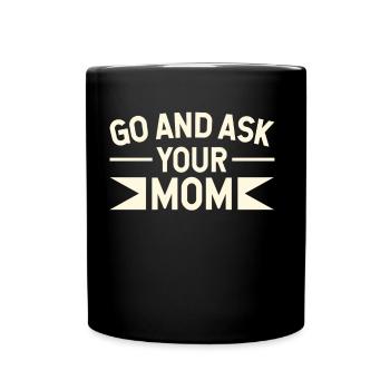 Go And Ask Your Mother Father Daddy Sayings Daddy - Full Colour Mug - black - Front