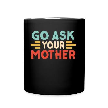Go And Ask Your Mother Daddy Proverbs Father Daddy - Full Colour Mug - black - Front