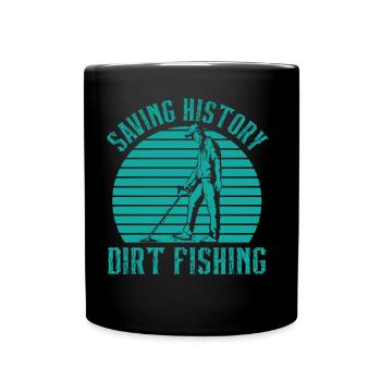 Save History Dirt Fishing Metal Detecting - Full Colour Mug - black - Front