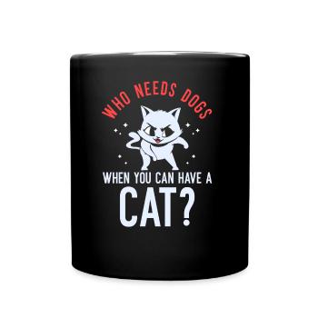 Qui a besoin de chiens quand vous pouvez avoir un chat - Mug uni - noir - Devant