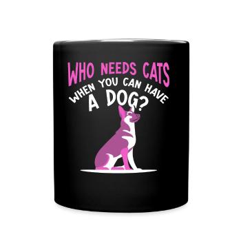 Wer Braucht Katzen Wenn Man Einen Hund Haben Kann - Tasse einfarbig - Schwarz - Vorne