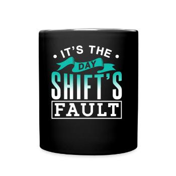 It is the fault of the day shift night shift - Full Colour Mug - black - Front