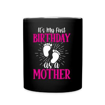 Es Ist Mein Erster Geburtstag Als Mutter Mama Mami - Tasse einfarbig - Schwarz - Vorne