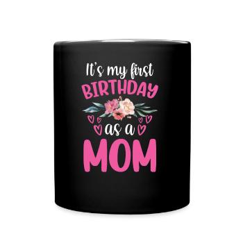 Es Ist Mein Erster Geburtstag Als Mutter Mami Mama - Tasse einfarbig - Schwarz - Vorne