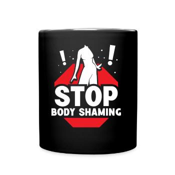 Stop With Body Shaming Bodyshaming Annoyance - Full Colour Mug - black - Front