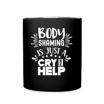 Body Shaming Is Just A Cry for Love Annoyance - Full Colour Mug - black - Front