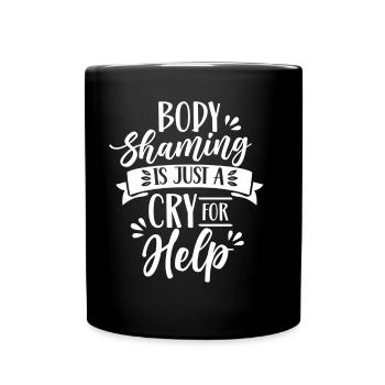 Body Shaming Is Just A Cry for Love Annoyance - Full Colour Mug - black - Front