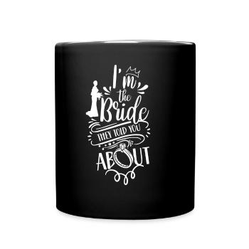 Ich Bin Die Braut Von Der Sie Dir Erzählt Haben - Tasse einfarbig - Schwarz - Vorne