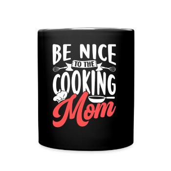Be nice to the cooking mom cooking cook - Full Colour Mug - black - Front