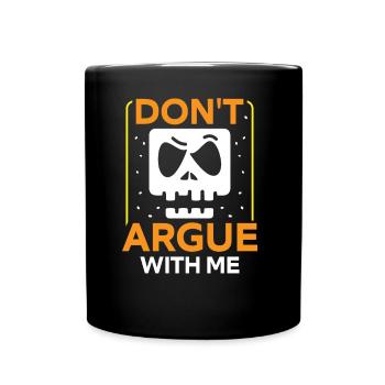 Diskutiere Nicht Mit Mir Argumentieren Argument - Tasse einfarbig - Schwarz - Vorne