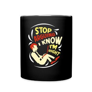Arrêtez de vous disputer, je sais que j’ai raison - Mug uni - noir - Devant