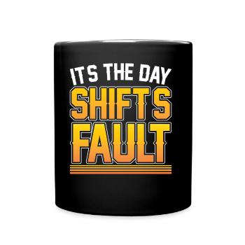 It is the fault of the day shift night shift - Full Colour Mug - black - Front