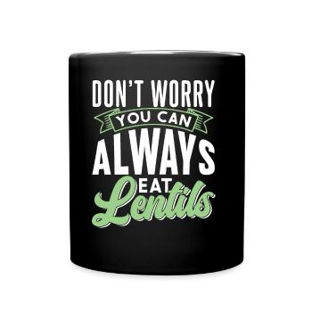 Don't Worry Lentils Can You Always Eat Lens - Full Colour Mug - black - Front