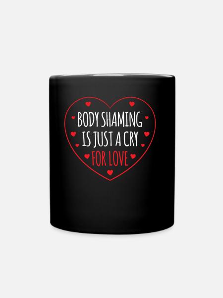 Body Shaming Ist Nur Ein Schrei Nach Liebe Ärgern - Tasse einfarbig - Schwarz