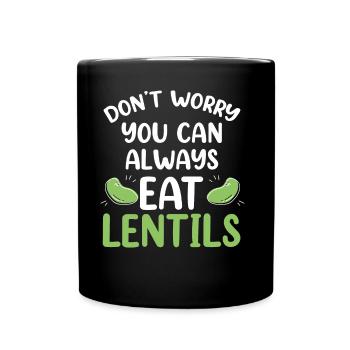 Don't Worry Lentils Can You Always Eat Lens - Full Colour Mug - black - Front