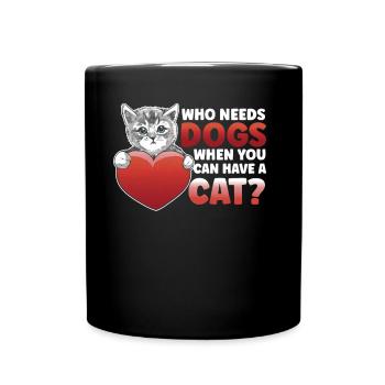 Qui a besoin de chiens quand vous pouvez avoir un chat - Mug uni - noir - Devant