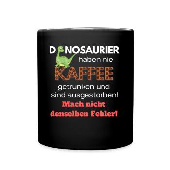 Dinosaurier Haben Keinen Kaffee Getrunken - Tasse einfarbig - Schwarz - Vorne