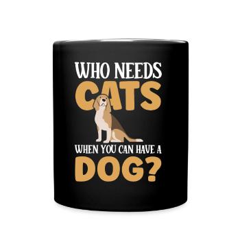 Who needs cats when you can have a dog - Full Colour Mug - black - Front