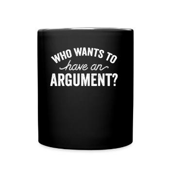 Wer Will Sich Streiten Argument Argumentieren - Tasse einfarbig - Schwarz - Vorne