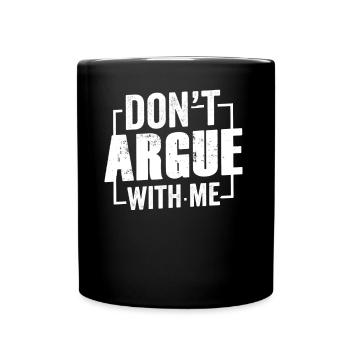 Diskutiere Nicht Mit Mir Argument Argumentieren - Tasse einfarbig - Schwarz - Vorne