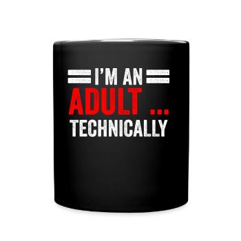 I Am An Adult Technically Adult - Full Colour Mug - black - Front