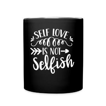 Selbstliebe Ist Nicht Selbstsüchtig Love Selfish - Tasse einfarbig - Schwarz - Vorne