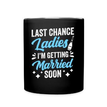 Letzte Chance Ladies Ich Werde Bald Heiraten Braut - Tasse einfarbig - Schwarz - Vorne
