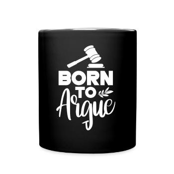 Geboren Um Zu Argumentieren Argument Anwalt - Tasse einfarbig - Schwarz - Vorne