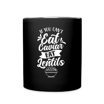 If you can't eat caviar eat lentils - Full Colour Mug - black - Front