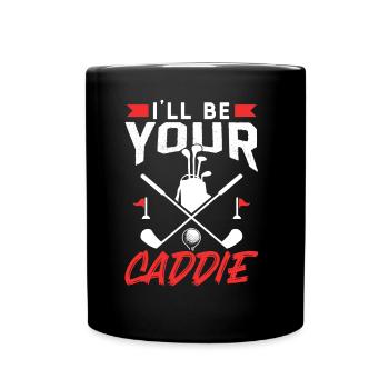 I will be your caddie Golfer Golf Golf - Full Colour Mug - black - Front