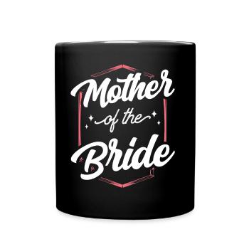 Mutter Der Braut Heiraten Hochzeit Bräute Party - Tasse einfarbig - Schwarz - Vorne