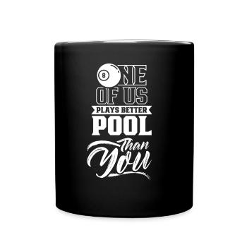 One of us plays pool better than you billiards - Full Colour Mug - black - Front