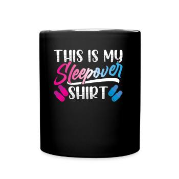This is my sleepover shirt party to stay - Full Colour Mug - black - Front