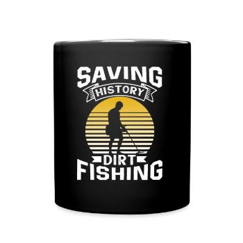 Saving History Dirt Fishing Metal Detecting - Full Colour Mug - black - Front