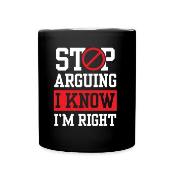 Arrête de te disputer Je sais que j’ai raison - Mug uni - noir - Devant