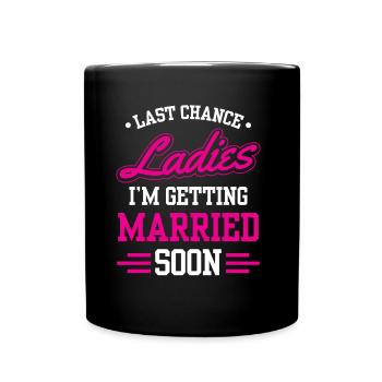 Letzte Chance Ladies Ich Werde Bald Heiraten Braut - Tasse einfarbig - Schwarz - Vorne