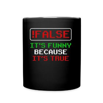 false it's funny because it's true false true - Full Colour Mug - black - Front