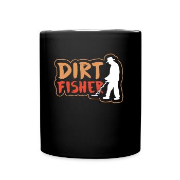 Dirt Fischer Metal Detecting Dirt Fishing - Full Colour Mug - black - Front