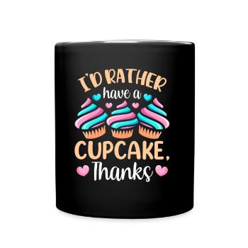 Ich Hätte Lieber Einen Cupcake Danke Cupcakes Süß - Tasse einfarbig - Schwarz - Vorne