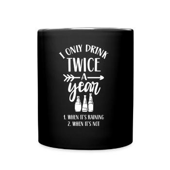 Drink twice a year when it rains if not - Full Colour Mug - black - Front
